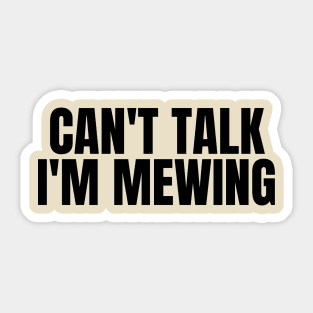 Can't Talk, I'm Mewing Sticker